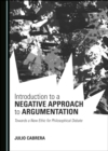 Image for Introduction to a Negative Approach to Argumentation: Towards a New Ethic for Philosophical Debate.