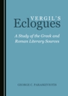 Image for Vergil&#39;s Eclogues: A Study of the Greek and Roman Literary Sources
