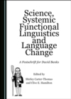 Image for Science, Systemic Functional Linguistics and Language Change: A Festschrift for David Banks