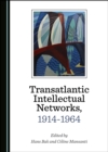 Image for Transatlantic Intellectual Networks, 1914-1964