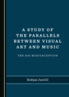 Image for A study of the parallels between visual art and music: the big misconception