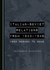 Image for Italian-Soviet Relations from 1943-1946: From Moscow to Rome