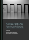 Image for Ambiguous selves: contesting gender binaries in literature, film and the media