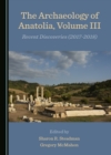 Image for Archaeology of Anatolia, Volume III: Recent Discoveries (2017-2018)