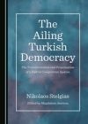 Image for Ailing Turkish Democracy: The Transformation and Perpetuation of a Hybrid Competitive System