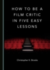 Image for How to Be a Film Critic in Five Easy Lessons