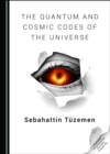 Image for The Quantum and Cosmic Codes of the Universe