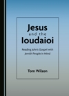 Image for Jesus and the Ioudaioi: Reading John&#39;s Gospel with Jewish People in Mind