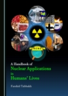 Image for Handbook of Nuclear Applications in Humans&#39; Lives