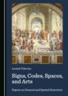 Image for Signs, codes, spaces, and arts: papers on general and spatial semiotics