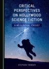 Image for Critical Perspectives on Hollywood Science Fiction: A Neoliberal Crisis?