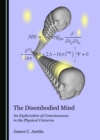 Image for Disembodied Mind: An Exploration of Consciousness in the Physical Universe