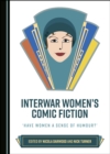 Image for Interwar Women&#39;s Comic Fiction: &#39;Have Women a Sense of Humour?&#39;