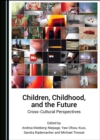 Image for Children, childhood, and the future: cross-cultural perspectives