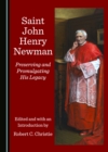 Image for John Henry Newman: preserving and promulgating his legacy