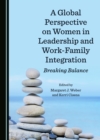 Image for A Global Perspective On Women in Leadership and Work-family Integration: Breaking Balance