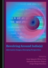 Image for Revolving Around India(s): Alternative Images, Emerging Perspectives