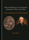 Image for Phillis Wheatley and Thomas Jefferson, Then and Now: A Historiographical and Contextual Analysis