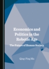 Image for Economics and politics in the robotic age: the future of human society