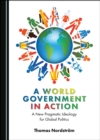 Image for A World Government in Action: A New Pragmatic Ideology for Global Politics