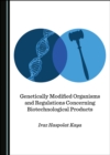 Image for Genetically Modified Organisms and Regulations Concerning Biotechnological Products
