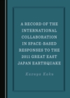 Image for A record of the international collaboration in space-based responses to the 2011 Great East Japan Earthquake