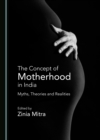 Image for The Concept of Motherhood in India: Myths, Theories and Realities