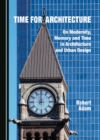 Image for Time for architecture: on modernity, memory and time in architecture and urban design