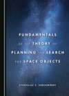Image for Fundamentals of the Theory of Planning the Search for Space Objects