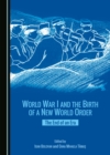 Image for World War I and the Birth of a New World Order: The End of an Era