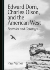 Image for Edward Dorn, Charles Olson, and the American West: Beatniks and Cowboys