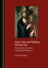 Image for Jesus, Paul and Matthew, Volume One: Discontinuity in Content, Continuity in Substance