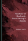 Image for Reliability of Stochastic Stress-Strength Models