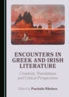 Image for Encounters in Greek and Irish Literature: Creativity, Translations and Critical Perspectives