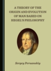 Image for Theory of the Origin and Evolution of Man Based on Hegel&#39;s Philosophy
