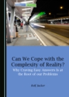 Image for Can We Cope With the Complexity of Reality? Why Craving Easy Answers Is at the Root of Our Problems