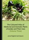 Image for The Coloured Atlas of Medicinal and Aromatic Plants of Jordan and Their Uses (Volume Three)