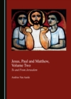 Image for Jesus, Paul and Matthew, Volume Two: To and From Jerusalem