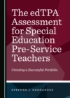 Image for The edTPA Assessment for Special Education Pre-Service Teachers: Creating a Successful Portfolio