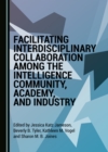Image for Facilitating Interdisciplinary Collaboration Among the Intelligence Community, Academy, and Industry