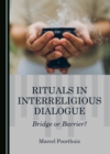 Image for Rituals in Interreligious Dialogue: Bridge or Barrier?