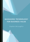 Image for Managing Technology for Business Value