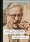 Image for Ralph F. Turner, a criminal forensic scientist pioneer
