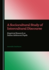 Image for A sociocultural study of intercultural discourse: empirical research on Italian adolescent pupils