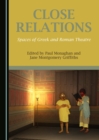 Image for Close Relations: Spaces of Greek and Roman Theatre