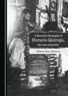 Image for A Narrative Biography of Horacio Quiroga, the Lone Anarchist