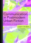 Image for Communication in Postmodern Urban Fiction: The Shadow of Imagination