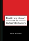 Image for Identity and Ideology in the Haitian U.S. Diaspora