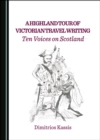 Image for A Highland Tour of Victorian Travel Writing: Ten Voices on Scotland