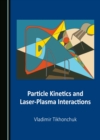 Image for Particle Kinetics and Laser-Plasma Interactions